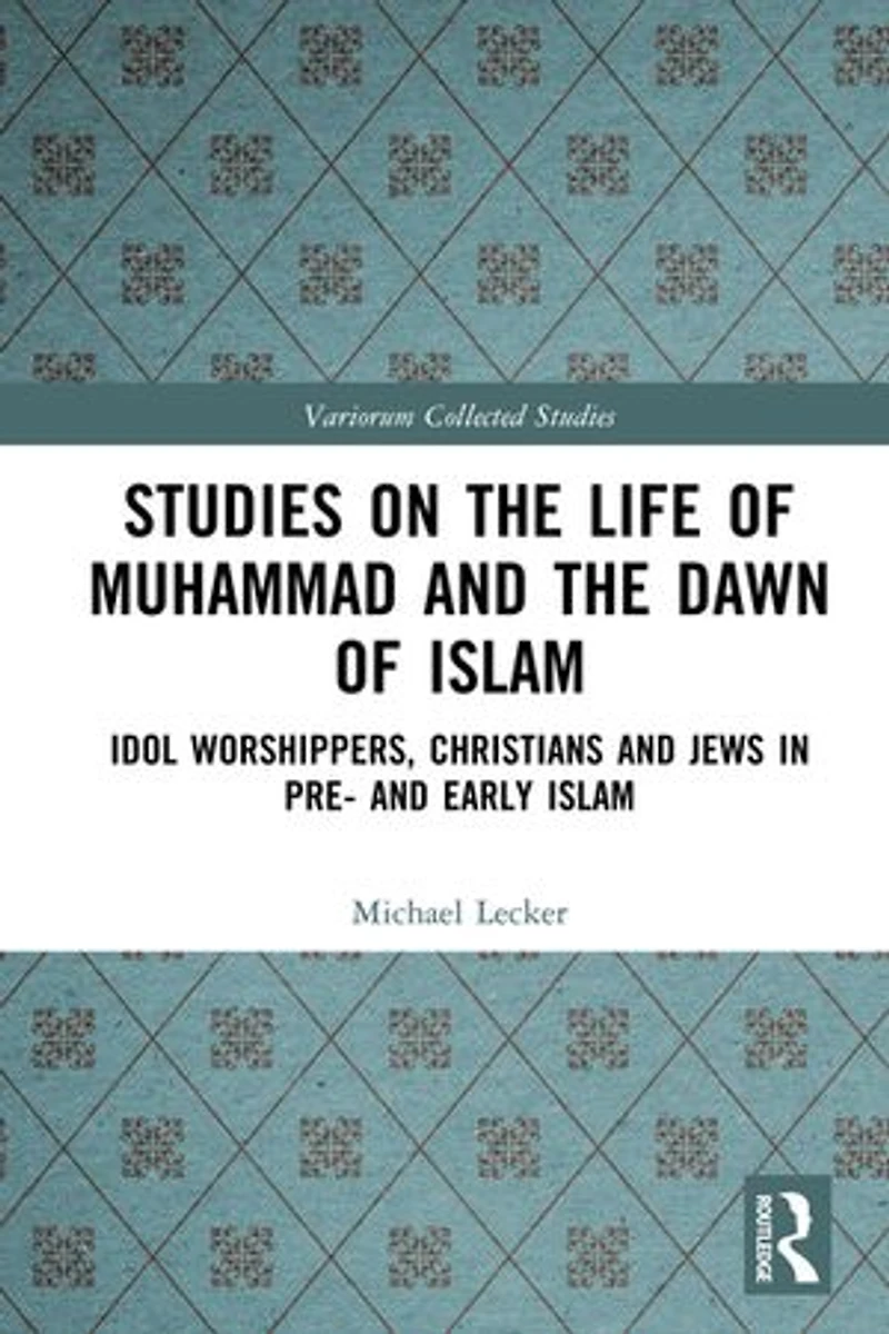 Studies on the Life of Muhammad and Dawn Islam: Idol Worshippers, Christians Jews Pre- Early Islam