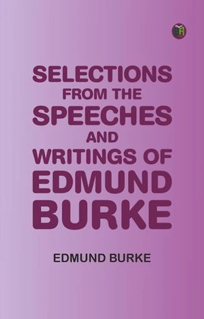 Selections from the Speeches and Writings of Edmund Burke