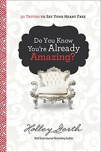 Do You Know You're Already Amazing? Hc: 30 Truths to Set Your Heart Free