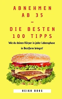 Abnehmen ab 35 – die besten 100 Tipps: Wie du deinen Körper in jeder Lebensphase in Bestform bringst!