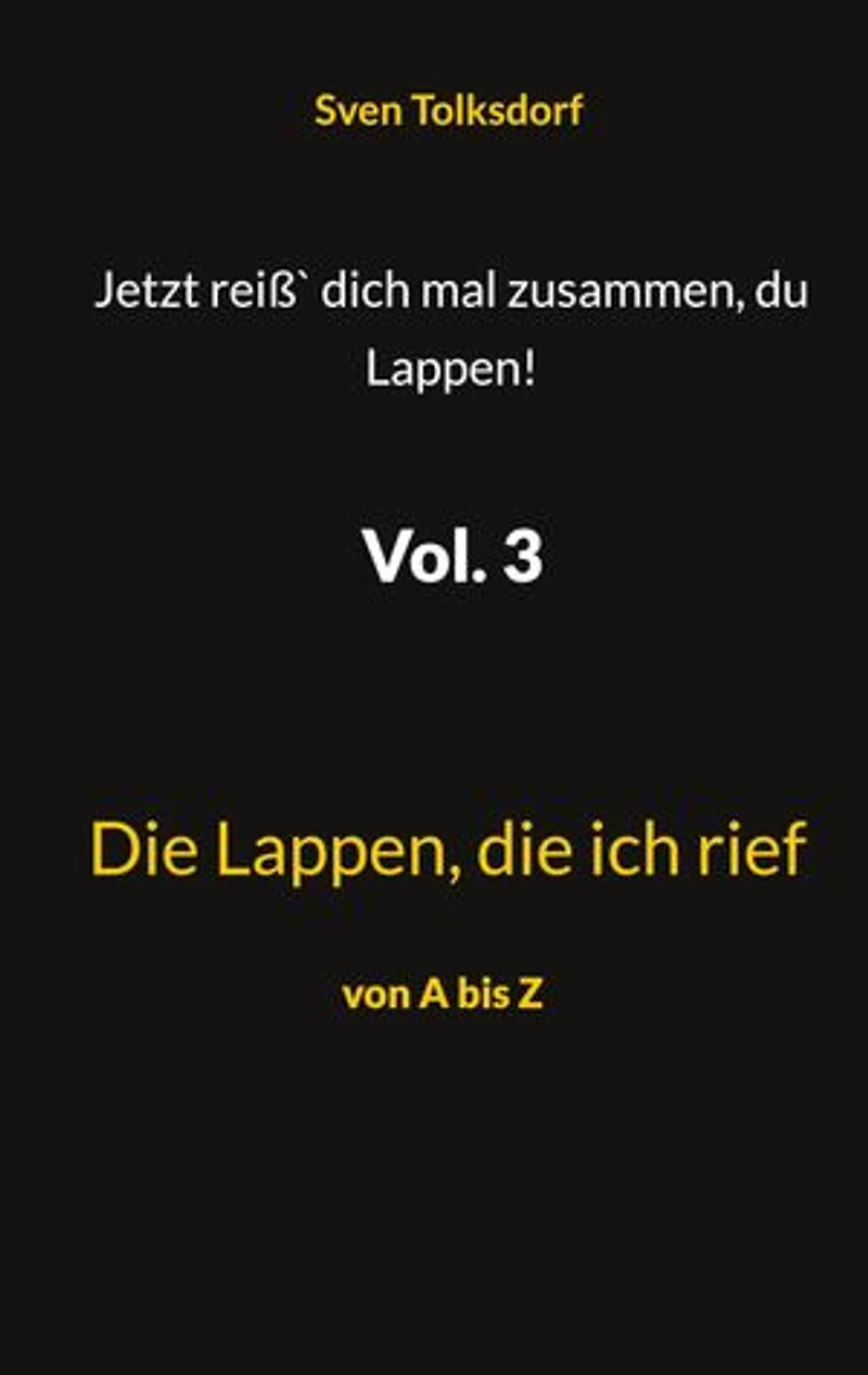 Jetzt reiß` dich mal zusammen, du Lappen! Vol. 3: Die Lappen, die ich rief
