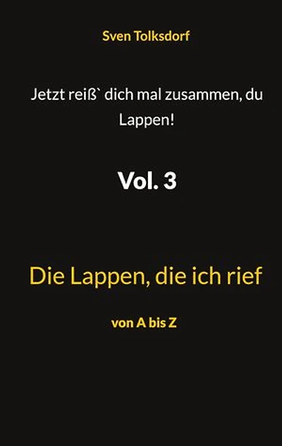 Jetzt reiß` dich mal zusammen, du Lappen! Vol. 3: Die Lappen, die ich rief