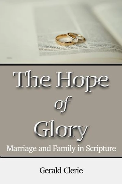 The Hope of Glory: Marriage and Family Through Scripture