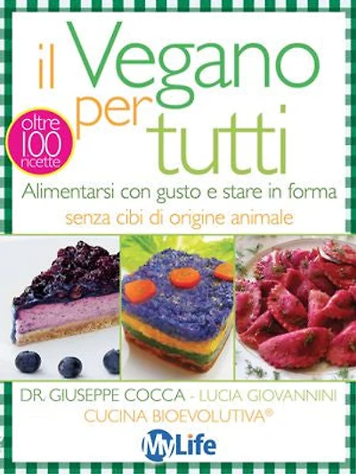 Il Vegano per tutti: Alimentarsi con gusto e stare in forma senza cibi di origine animale