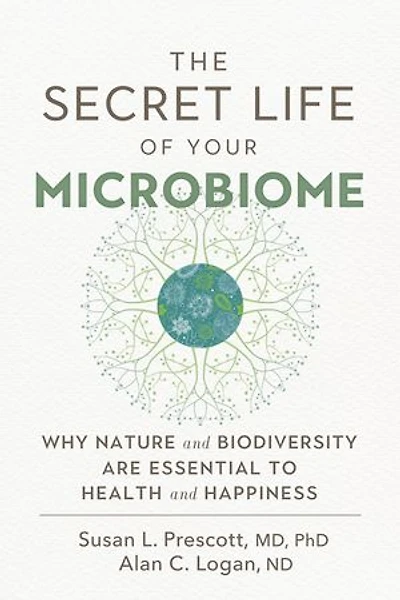 The Secret Life of Your Microbiome: Why Nature and Biodiversity are Essential to Health Happiness