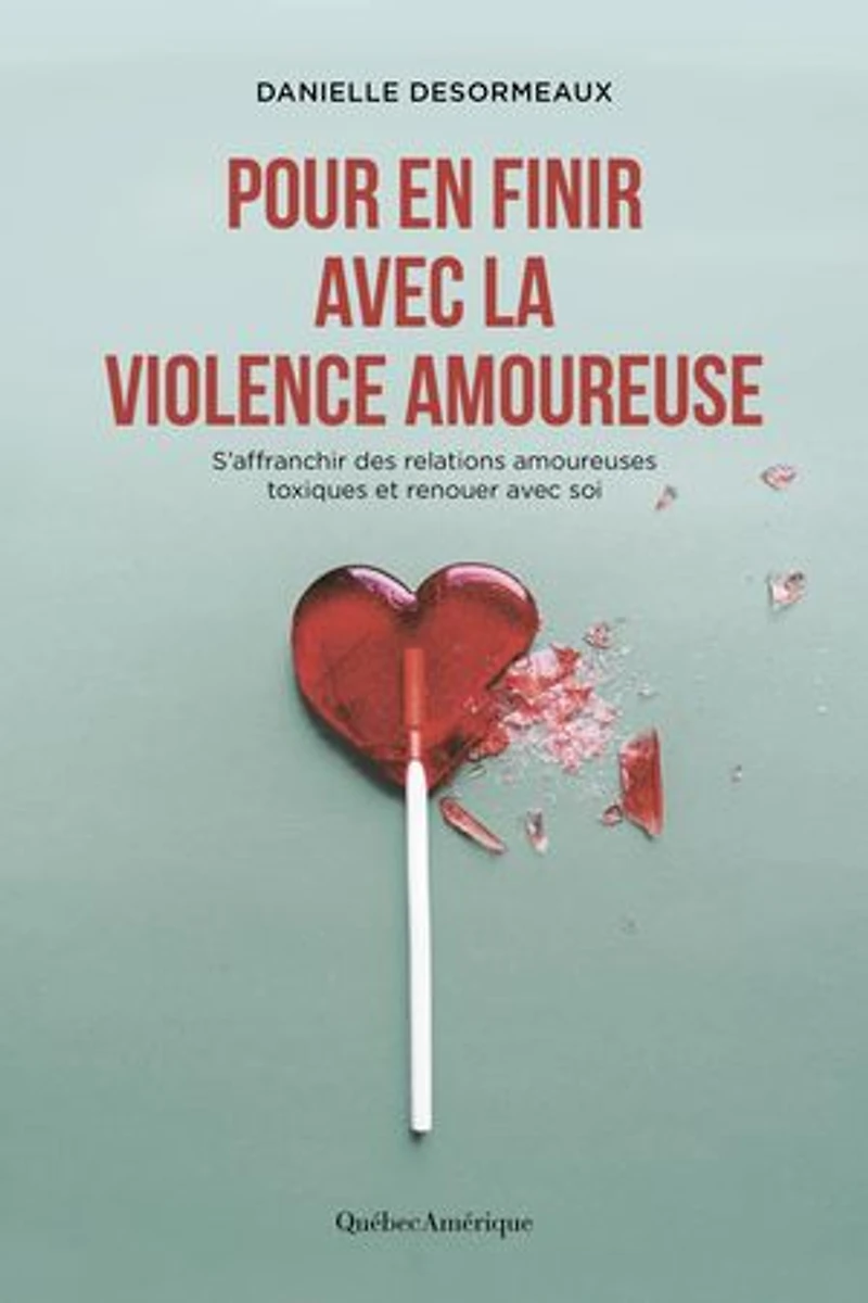 Pour en finir avec la violence amoureuse: S'affranchir des relations amoureuses toxiques et renouer soi