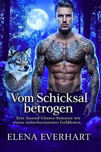 Vom Schicksal betrogen: Eine Second-Chance-Romanze mit einem vorherbestimmten Gefährten