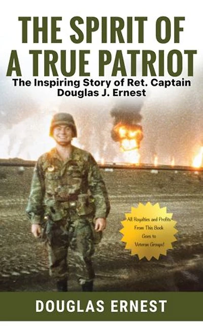 The Spirit of a True Patriot:: The Inspiring Story of Ret. Captain Douglas J. Ernest