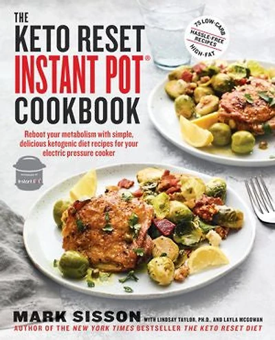 The Keto Reset Instant Pot Cookbook: Reboot Your Metabolism with Simple, Delicious Ketogenic Diet Recipes for Electric Pressure Cooker: A Cookbook