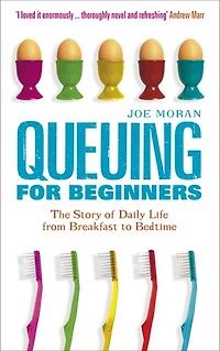 Queuing for Beginners: The Story of Daily Life From Breakfast to Bedtime: The Story of Daily Life From Breakfast to Bedtime