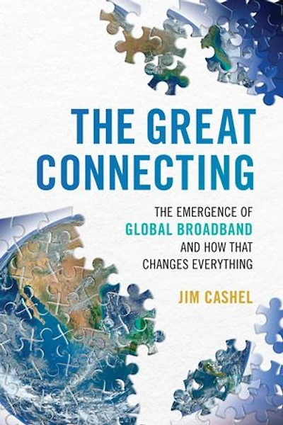 The Great Connecting: The Emergence of Global Broadband and How That Changes Everything