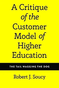 A Critique of the Customer Model Higher Education: Tail Wagging Dog