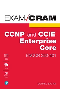 CCNP and CCIE Enterprise Core ENCOR 350-401 Exam Cram