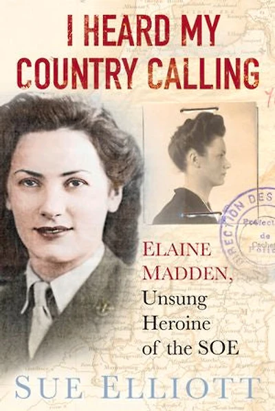 I Heard My Country Calling: Elaine Madden, Soe Agent