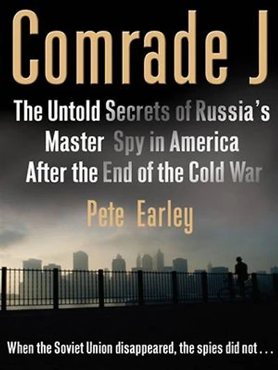 Comrade J: the Untold Secrets of Russia's Master Spy America After End Cold War