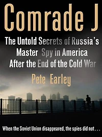 Comrade J: the Untold Secrets of Russia's Master Spy America After End Cold War