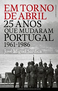 Em Torno de «Abril»: 25 anos que mudaram Portugal (1961-1986)
