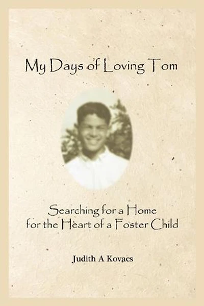 My Days of Loving Tom: Searching for a Home for the Heart of a Foster Child