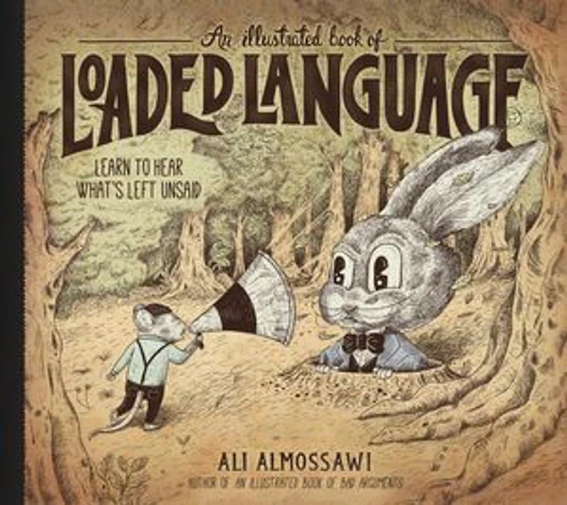 An Illustrated Book of Loaded Language: Learn to Hear What’s Left Unsaid