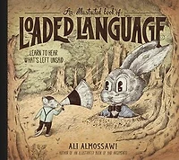 An Illustrated Book of Loaded Language: Learn to Hear What’s Left Unsaid