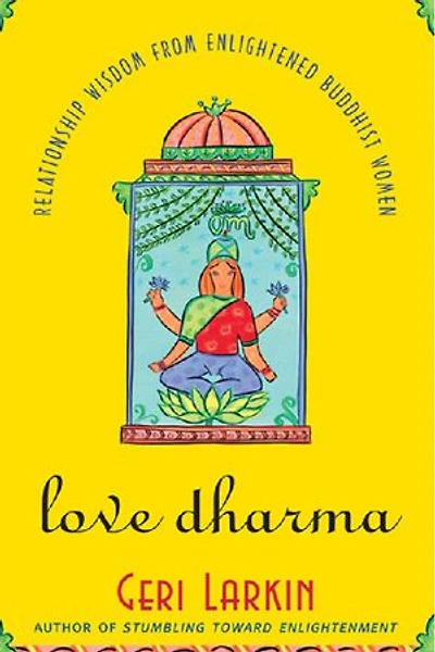 Love Dharma: Relationship Wisdom From Enlightened Buddhist Women