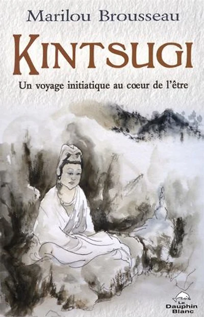 Kintsugi : un voyage initiatique au coeur de l'être: l'être