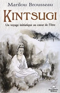 Kintsugi : un voyage initiatique au coeur de l'être: l'être