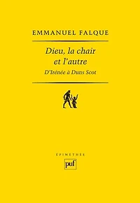 Dieu, la chair et l'autre : D'Irénée à Duns Scot