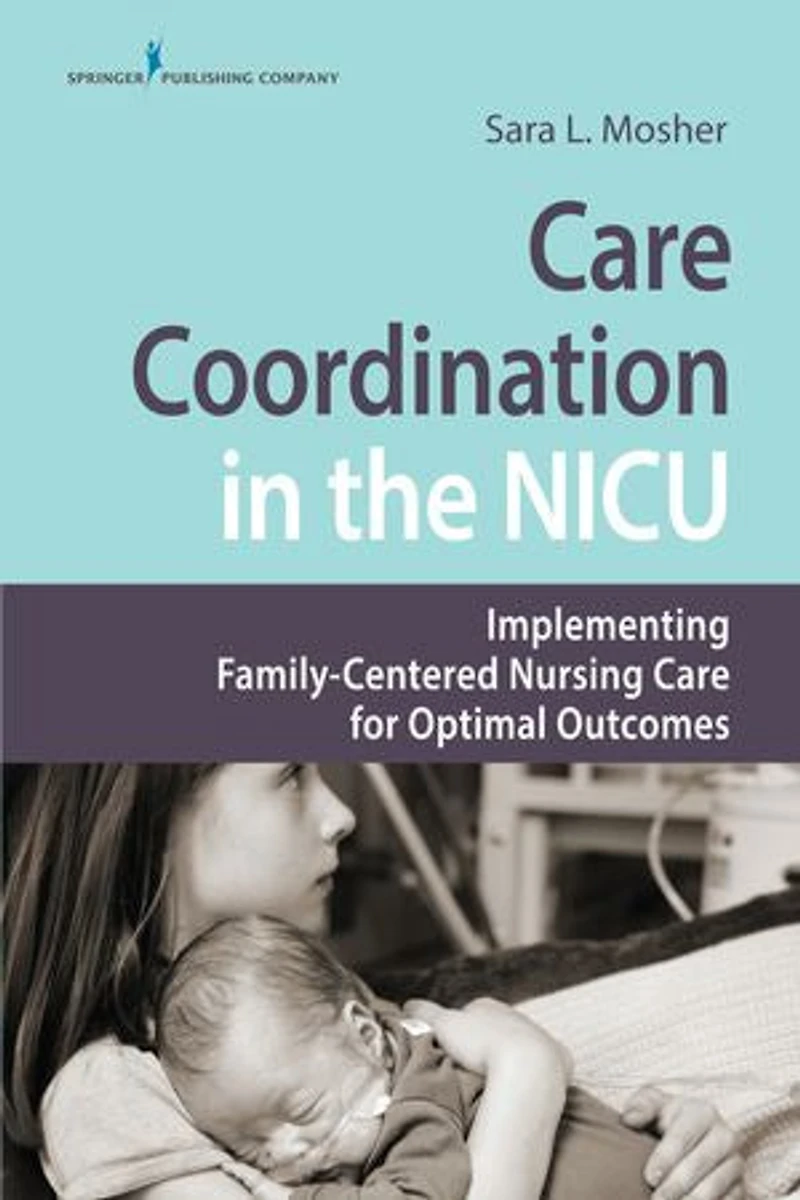 Care Coordination the NICU: Implementing Family-Centered Nursing for Optimal Outcomes
