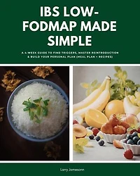 IBS Low-FODMAP Made Simple: A 4-Week Guide to Find Triggers, Master Reintroduction & Build Your Personal Plan (Meal Plan + Recipes)