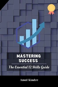 Mastering Success: The Essential 12 Skills Guide