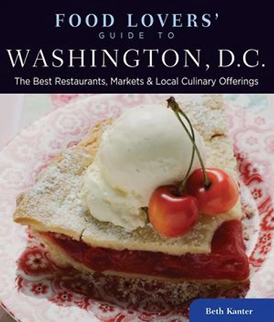 Food Lovers' Guide to® Washington, D.C.: The Best Restaurants, Markets & Local Culinary Offerings