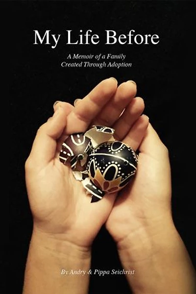 My Life Before: A Memoir of a Family Created Through Adoption