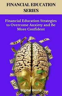 Financial Education Strategies to Overcome Anxiety and Be More Confident
