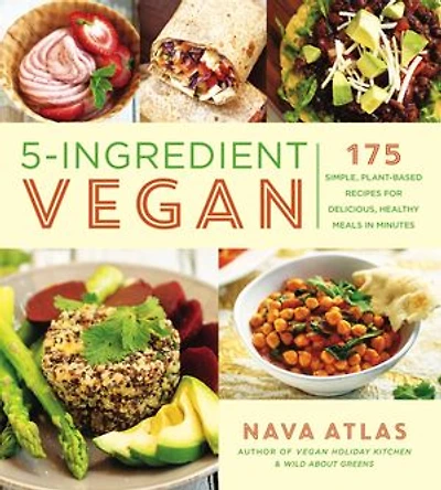 5-ingredient Vegan: 175 Simple, Plant-based Recipes For Delicious, Healthy Meals Minutes