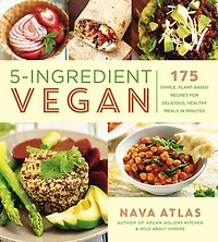5-ingredient Vegan: 175 Simple, Plant-based Recipes For Delicious, Healthy Meals Minutes
