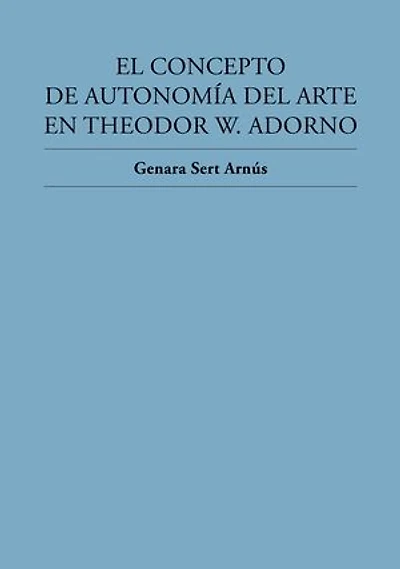 El concepto de autonomía del arte en Theodor W. Adorno