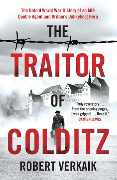 The Traitor of Colditz: The Definitive Untold Account of Colditz Castle: 'Truly revelatory' Damien Lewis