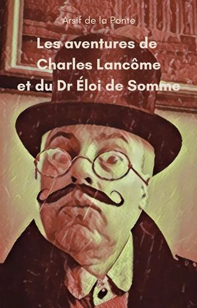 Les aventures de Charles Lancôme et du Dr Éloi de Somme