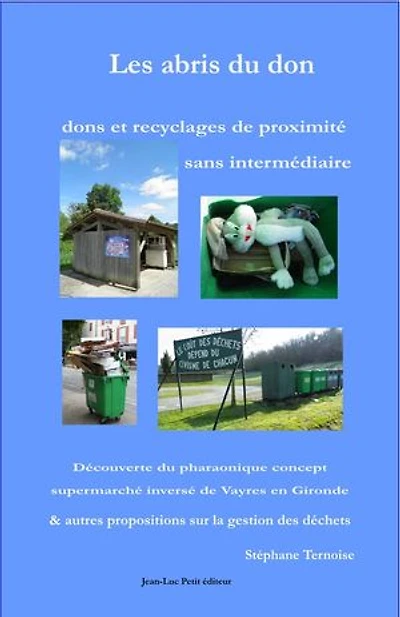 Les abris du don : dons et recyclages de proximité sans intermédiaire: Découverte du pharaonique concept supermarché inversé de Vayres en Gironde & autres propositions sur la gestion des déchets