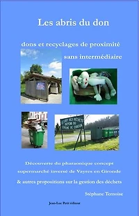 Les abris du don : dons et recyclages de proximité sans intermédiaire: Découverte du pharaonique concept supermarché inversé de Vayres en Gironde & autres propositions sur la gestion des déchets