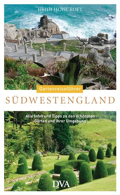 Gartenreiseführer Südwestengland: Alle Infos und Tipps zu den schönsten Gärten und ihrer Umgebung