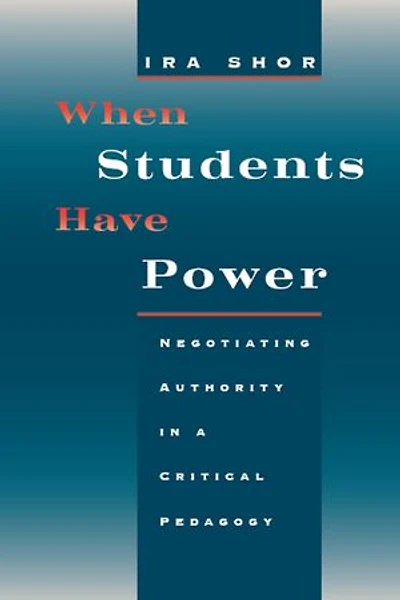 When Students Have Power: Negotiating Authority a Critical Pedagogy