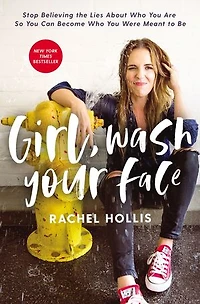 Girl, Wash Your Face: Stop Believing The Lies About Who You Are So Can Become Were Meant To Be