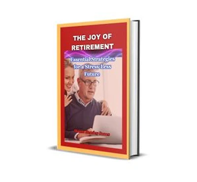 The Joy of Retirement: Essential Strategies for a Stress-Less Future