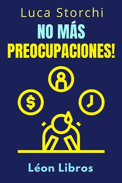 No Más Preocupaciones! - Cómo Relajarse Y Empezar A Vivir: Colección Vida Equilibrada, #37