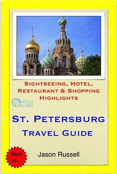 St. Petersburg, Russia Travel Guide - Sightseeing, Hotel, Restaurant & Shopping Highlights (Illustrated)