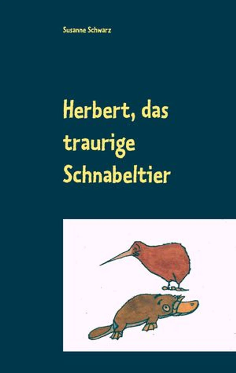 Herbert, das traurige Schnabeltier: Ein Bilderbuch für Kinder und Erwachsene (0-99)