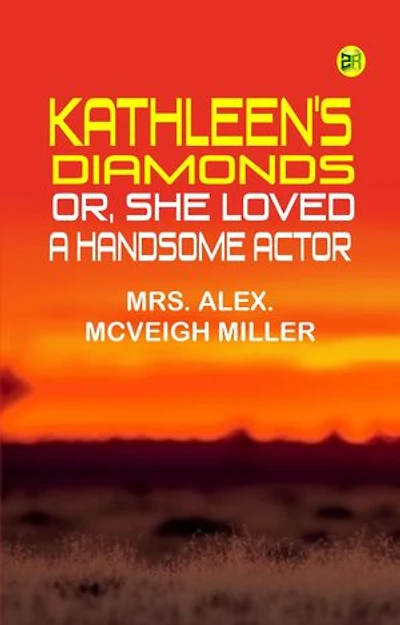 Kathleen's Diamonds; or, She Loved a Handsome Actor