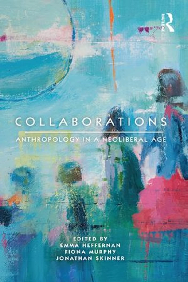 Collaborations: Anthropology a Neoliberal Age
